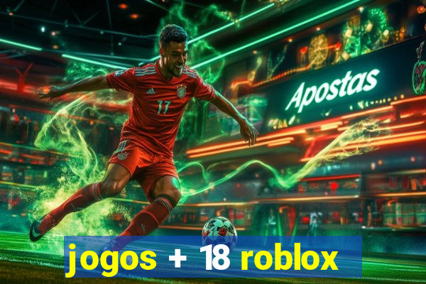 jogos + 18 roblox